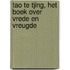 Tao Te Tjing, het boek over vrede en vreugde