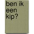 ben ik een kip?