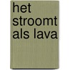 Het stroomt als lava door Onbekend