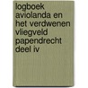 Logboek Aviolanda en het verdwenen vliegveld Papendrecht Deel IV by Pieter van Wijngaarden