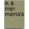 Ik & mijn mama's door Kim Muller-van der Molen