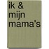 Ik & mijn mama's