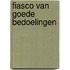 Fiasco van goede bedoelingen