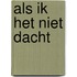 Als Ik Het Niet Dacht