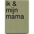 Ik & mijn mama