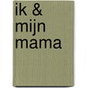 Ik & mijn mama door Kim Muller-van der Molen