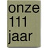 Onze 111 jaar