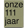 Onze 111 jaar door Marc Wildemeersch