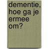 Dementie, hoe ga je ermee om? by Tosca Janssens