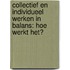 Collectief en individueel werken in balans: hoe werkt het?