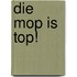 Die mop is top!