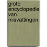 Grote encyclopedie van misvattingen by Hans van Maanen