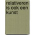 Relativeren is ook een kunst