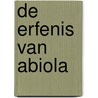 De erfenis van Abiola by Janwillem Blijdorp