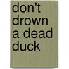 Don't drown a dead duck by Marry De Gaay Fortman
