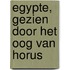 Egypte, gezien door het oog van Horus