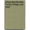 Uitsprakenboekje 'Funny Things You Said' by Oh My Goody