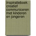 Inspiratieboek creatief communiceren met kinderen en jongeren