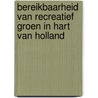 Bereikbaarheid van recreatief groen in Hart van Holland by Pj Cochrane