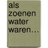 Als zoenen water waren…