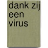 Dank zij een virus door Dries Muus