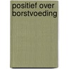 Positief over borstvoeding by Amy Brown