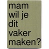Mam wil je dit vaker maken? door Anne van Twillert