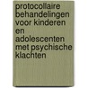 Protocollaire behandelingen voor kinderen en adolescenten met psychische klachten by Susan Bogels
