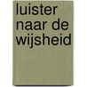 Luister naar de Wijsheid door Jos Huls