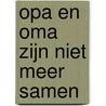 Opa en oma zijn niet meer samen by Marijke Mol