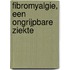 Fibromyalgie, een ongrijpbare ziekte