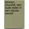Winston Churchill, een oude leider in een nieuwe wereld door Randy Noorman