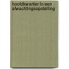 Hoofdkwartier in een afwachtingsopstelling by Tom Sas