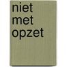 Niet met Opzet by Sacha Voogd