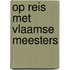 Op reis met Vlaamse meesters
