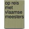 Op reis met Vlaamse meesters door Jos Vandervelden