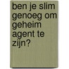 Ben je slim genoeg om geheim agent te zijn? by John Gillard