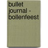 Bullet journal - Bollenfeest door Onbekend