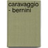 Caravaggio - Bernini