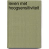 Leven met hoogsensitiviteit door Wendy van Mieghem