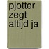 Pjotter zegt altijd ja