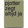 Pjotter zegt altijd ja door Steven Gielis