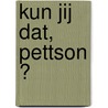 Kun jij dat, Pettson ? by Sven Nordqvist