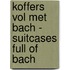 Koffers vol met Bach - Suitcases full of Bach