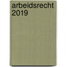 Arbeidsrecht 2019 by Monique van de Graaf