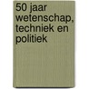 50 jaar wetenschap, techniek en politiek door Jan Bergstra