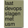 Laat DevOps slagen met USM door Jan van Bon