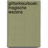 Glitterkleurboek: Magische wezens by Unknown