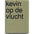 Kevin op de vlucht