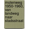 Molenweg 1950-1960, van landweg naar stadsstraat door Jan Peters